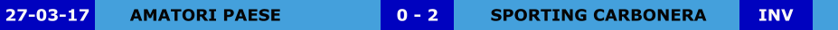 AMATORI PAESE SPORTING CARBONERA 0 - 2 27-03-17 INV