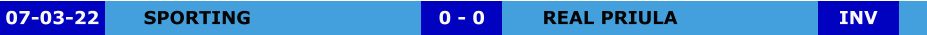 SPORTING REAL PRIULA 0 - 0 07-03-22 INV